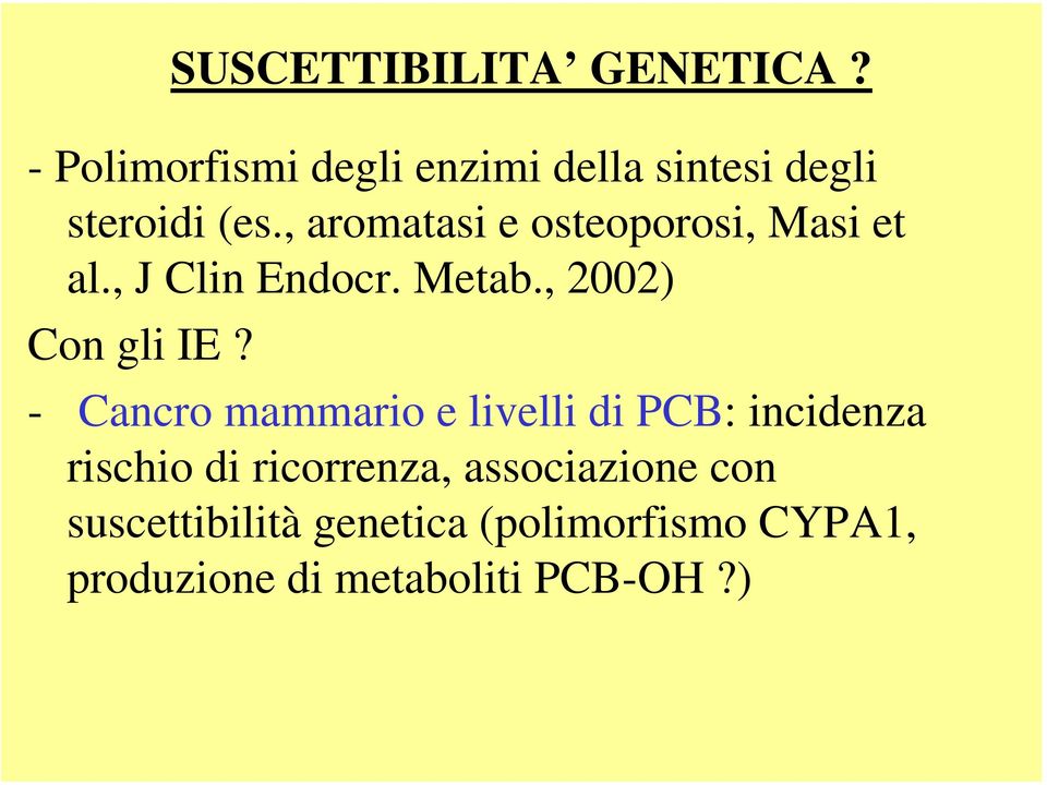 , aromatasi e osteoporosi, Masi et al., J Clin Endocr. Metab., 2002) Con gli IE?
