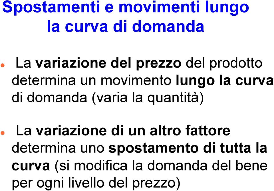 (varia la quantità) La variazione di un altro fattore determina uno