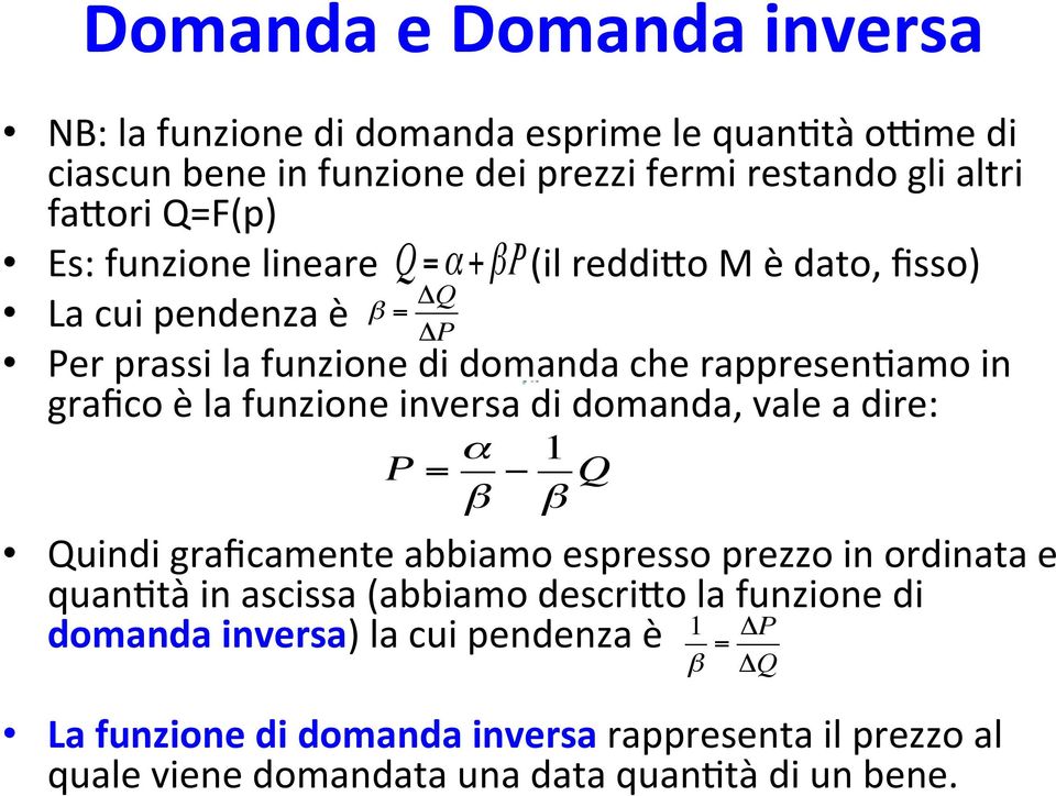 funzione inversa di domanda, vale a dire: P = α β 1 β Q Quindi graficamente abbiamo espresso prezzo in ordinata e quan0tà in ascissa (abbiamo descrido la