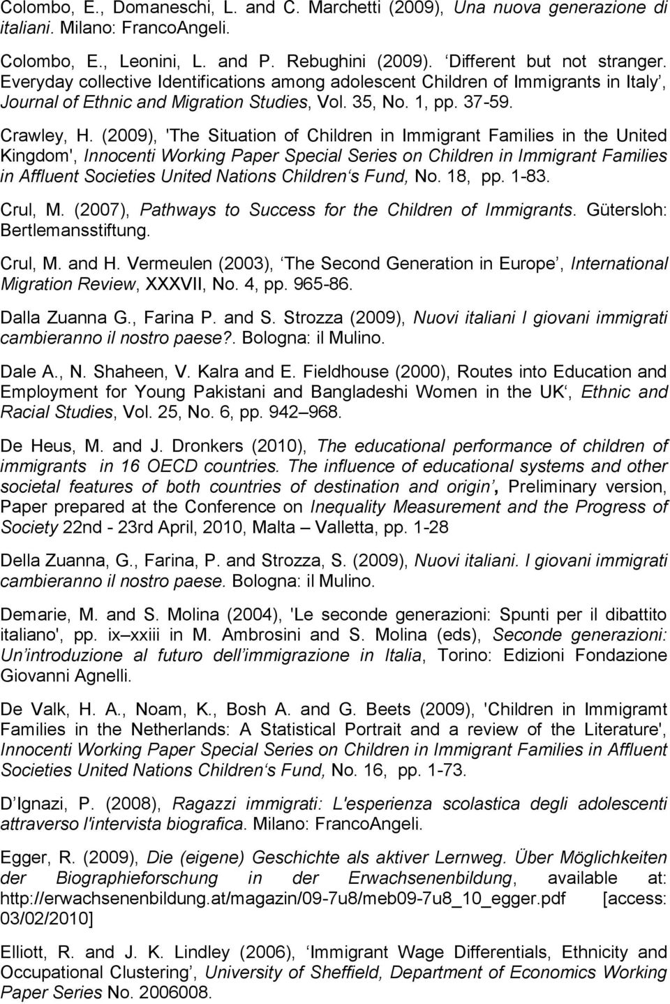(2009), 'The Situation of Children in Immigrant Families in the United Kingdom', Innocenti Working Paper Special Series on Children in Immigrant Families in Affluent Societies United Nations Children
