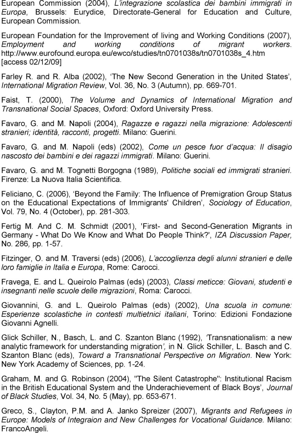 eu/ewco/studies/tn0701038s/tn0701038s_4.htm [access 02/12/09] Farley R. and R. Alba (2002), The New Second Generation in the United States, International Migration Review, Vol. 36, No. 3 (Autumn), pp.
