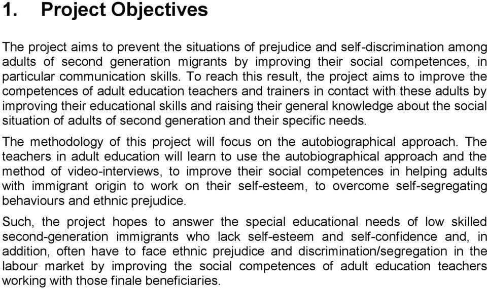 To reach this result, the project aims to improve the competences of adult education teachers and trainers in contact with these adults by improving their educational skills and raising their general