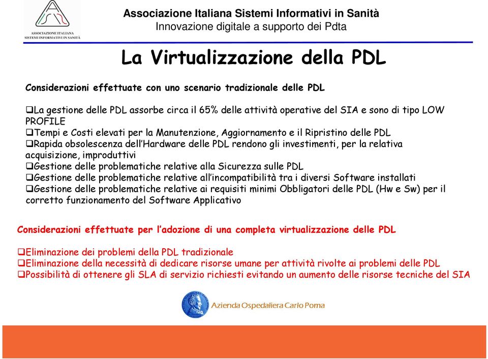 Gestione delle problematiche relative alla Sicurezza sulle PDL Gestione delle problematiche relative all incompatibilità tra i diversi Software installati Gestione delle problematiche relative ai