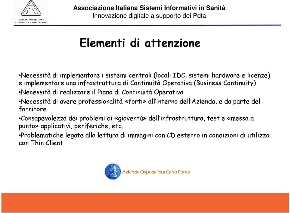 «forti» all interno dell Azienda, e da parte del fornitore Consapevolezza dei problemi di «gioventù» dell infrastruttura, test e «messa a