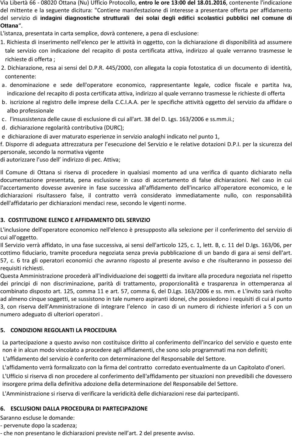 solai degli edifici scolastici pubblici nel comune di Ottana. L'istanza, presentata in carta semplice, dovrà contenere, a pena di esclusione: 1.