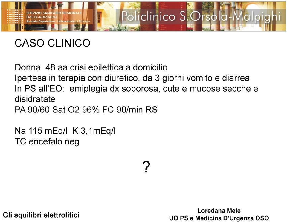 emiplegia dx soporosa, cute e mucose secche e disidratate PA