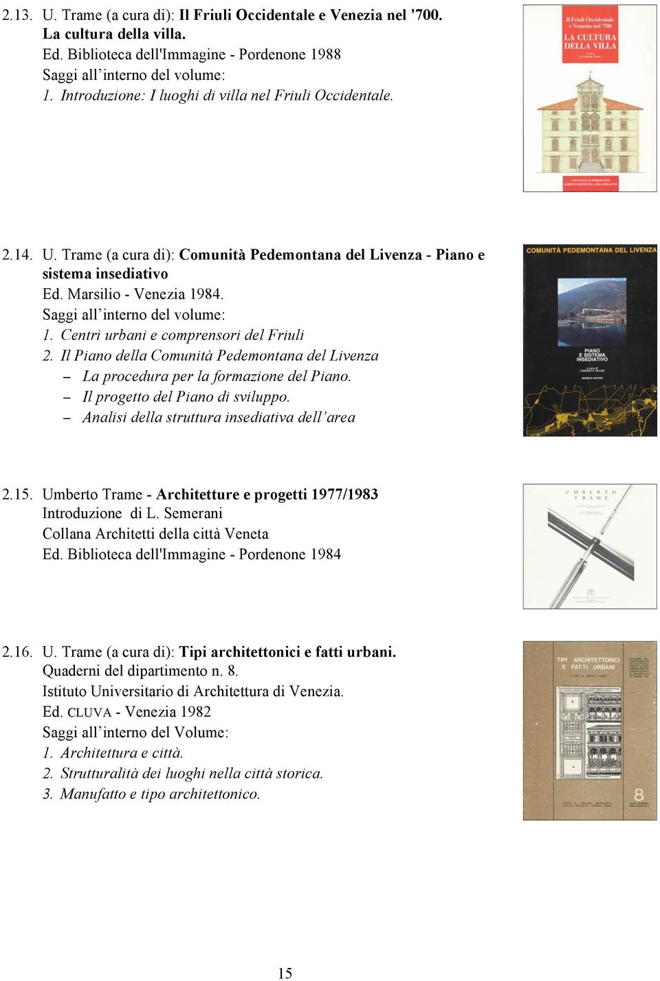 Il Piano della Comunità Pedemontana del Livenza La procedura per la formazione del Piano. Il progetto del Piano di sviluppo. Analisi della struttura insediativa dell area 2.15.