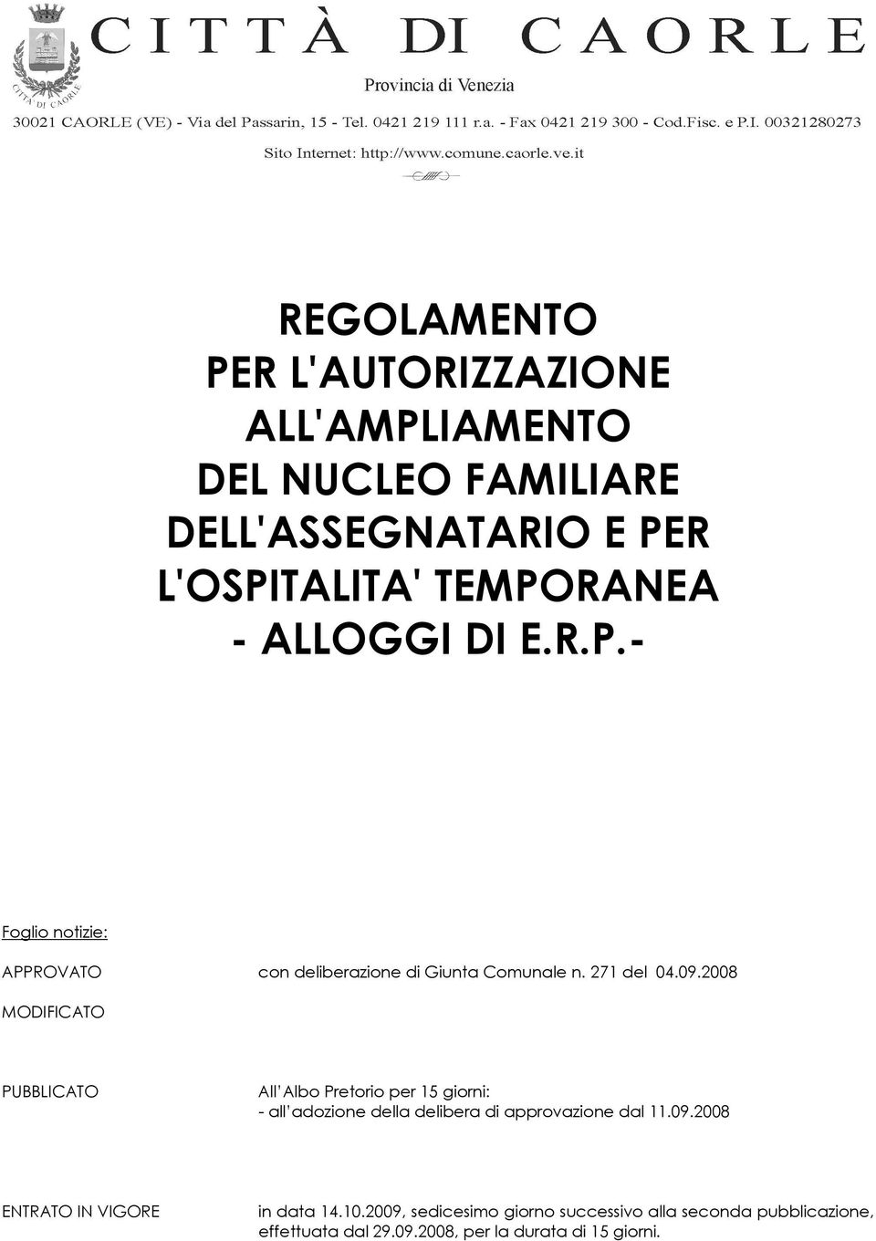 2008 MODIFICATO PUBBLICATO All Albo Pretorio per 15 giorni: - all adozione della delibera di approvazione dal 11.09.