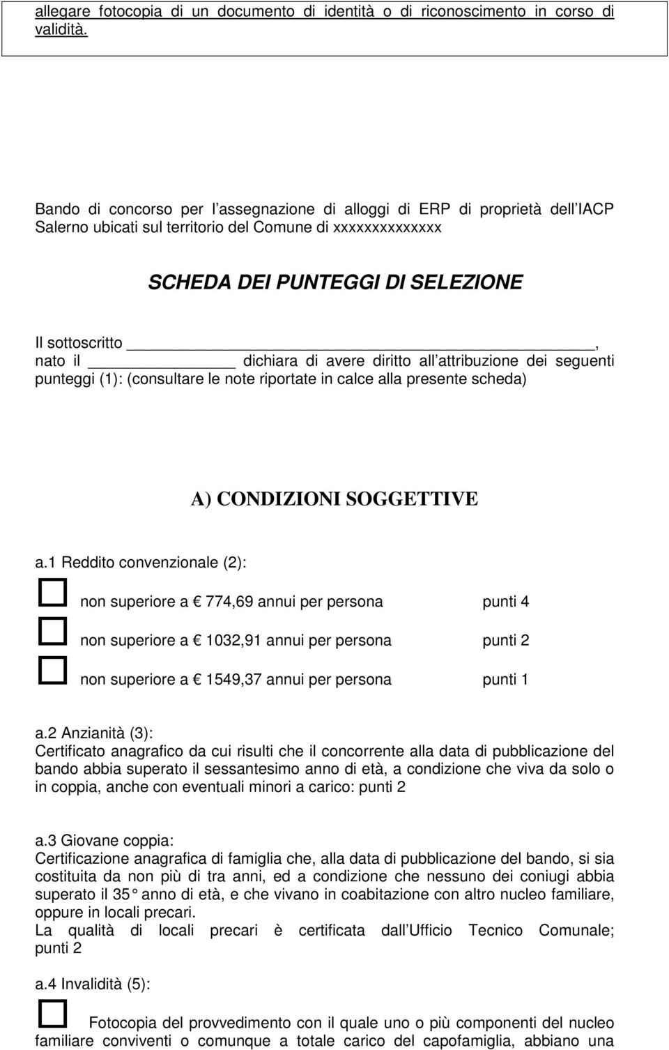 dichiara di avere diritto all attribuzione dei seguenti punteggi (1): (consultare le note riportate in calce alla presente scheda) A) CONDIZIONI SOGGETTIVE a.