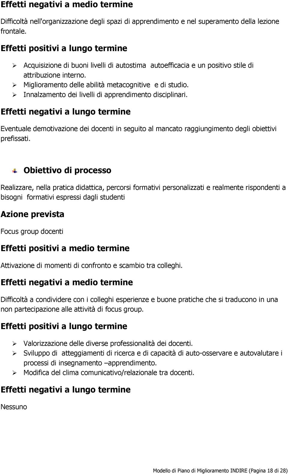 Innalzamento dei livelli di apprendimento disciplinari. Eventuale demotivazione dei docenti in seguito al mancato raggiungimento degli obiettivi prefissati.