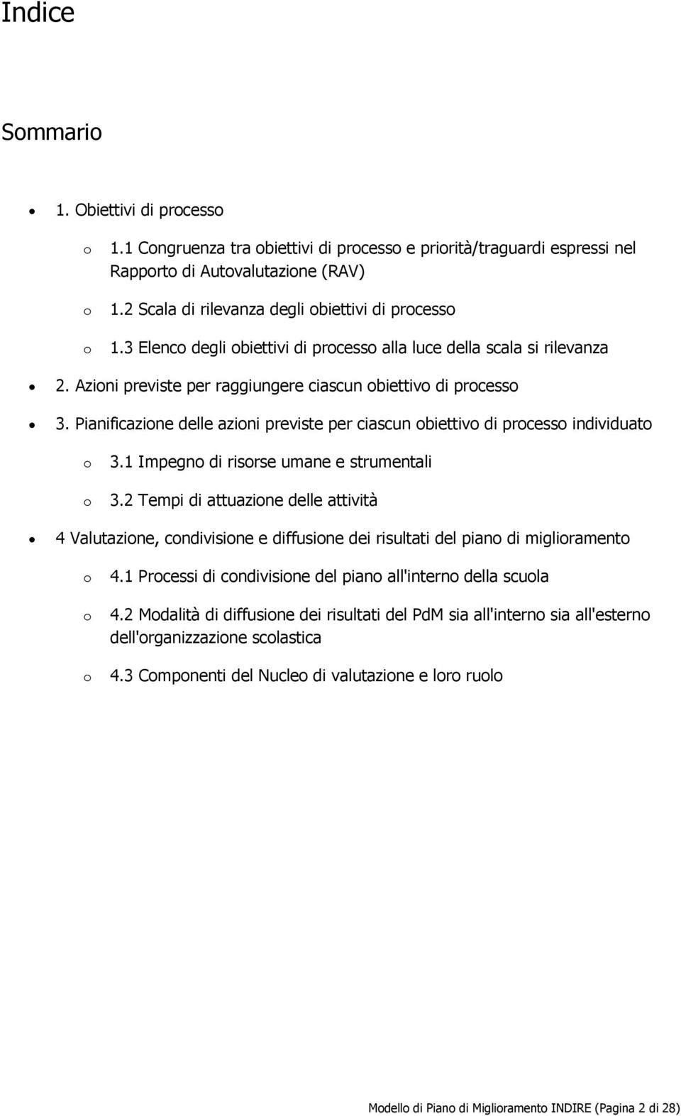 Pianificazione delle azioni previste per ciascun obiettivo di processo individuato o o 3.1 Impegno di risorse umane e strumentali 3.