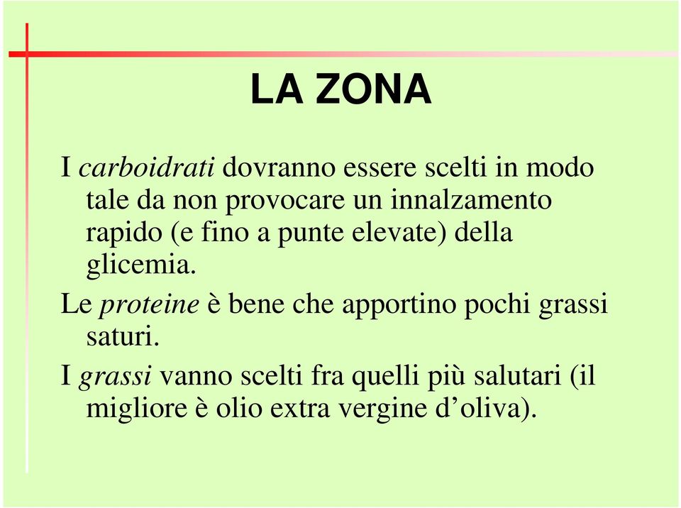 glicemia. Le proteine è bene che apportino pochi grassi saturi.