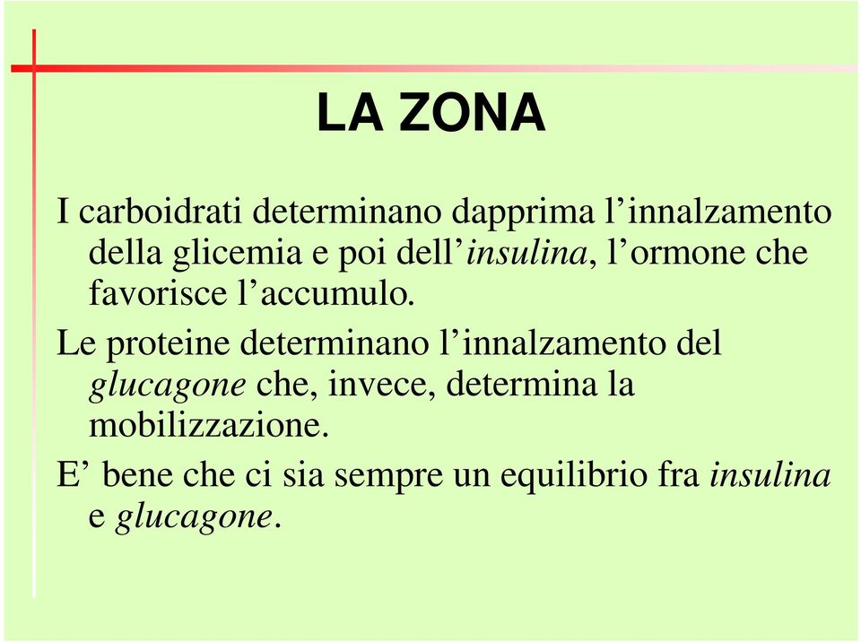 Le proteine determinano l innalzamento del glucagone che, invece,