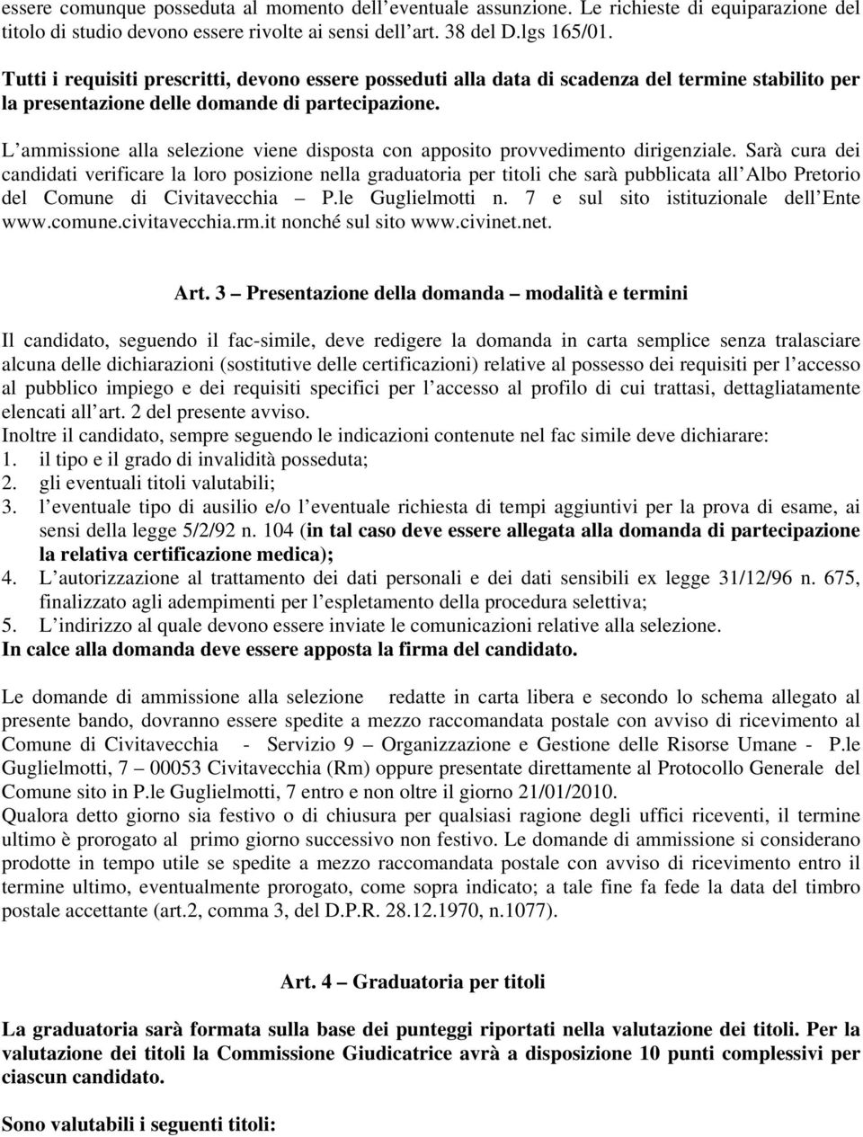 L ammissione alla selezione viene disposta con apposito provvedimento dirigenziale.