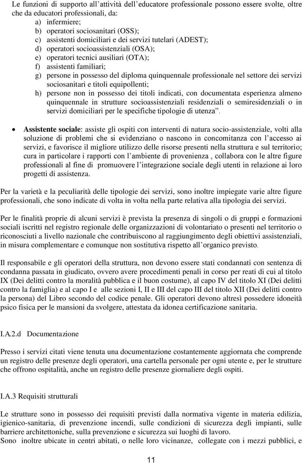 professionale nel settore dei servizi sociosanitari e titoli equipollenti; h) persone non in possesso dei titoli indicati, con documentata esperienza almeno quinquennale in strutture