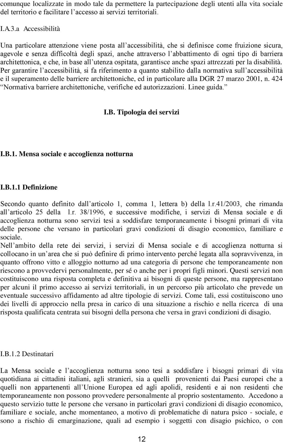 di barriera architettonica, e che, in base all utenza ospitata, garantisce anche spazi attrezzati per la disabilità.