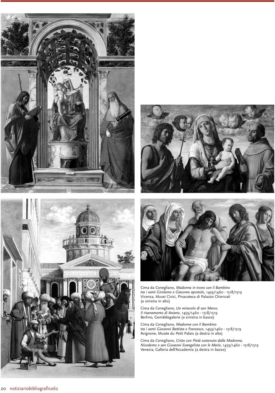 Il risanamento di Aniano, 1459/1460-1518/1519 Berlino, Gemäldegalerie (a sinistra in basso) Cima da Conegliano, Madonna con il Bambino tra i santi Giovanni Battista e