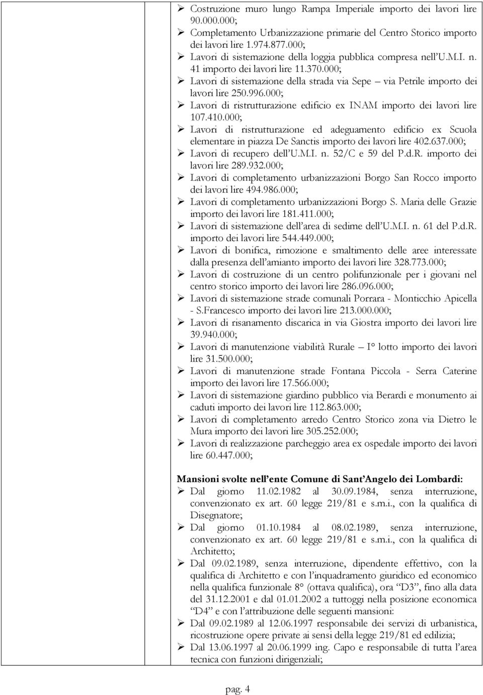 996.000; Lavori di ristrutturazione edificio ex INAM importo dei lavori lire 107.410.