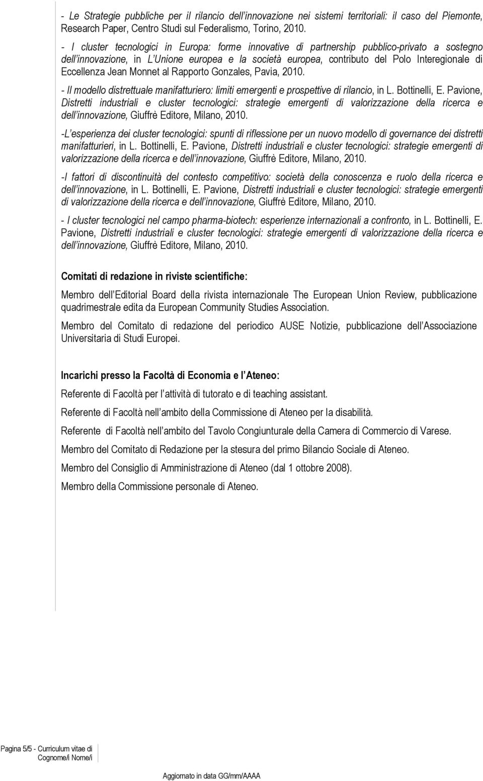 Eccellenza Jean Monnet al Rapporto Gonzales, Pavia, 2010. - Il modello distrettuale manifatturiero: limiti emergenti e prospettive di rilancio, in L. Bottinelli, E.