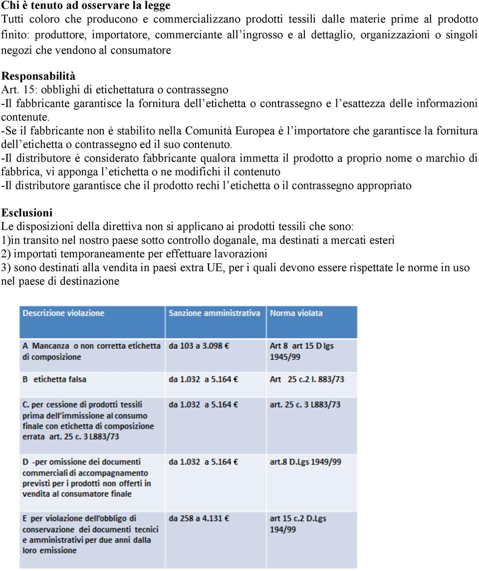 15: obblighi di etichettatura o contrassegno -Il fabbricante garantisce la fornitura dell etichetta o contrassegno e l esattezza delle informazioni contenute.