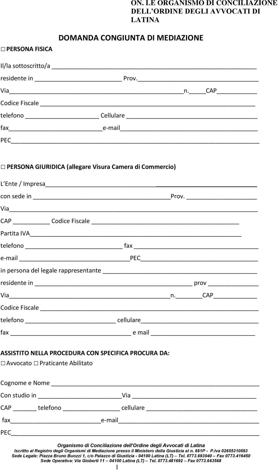 Via CAP Codice Fiscale Partita IVA telefono fax e-mail PEC in persona del legale rappresentante residente in prov Via n.