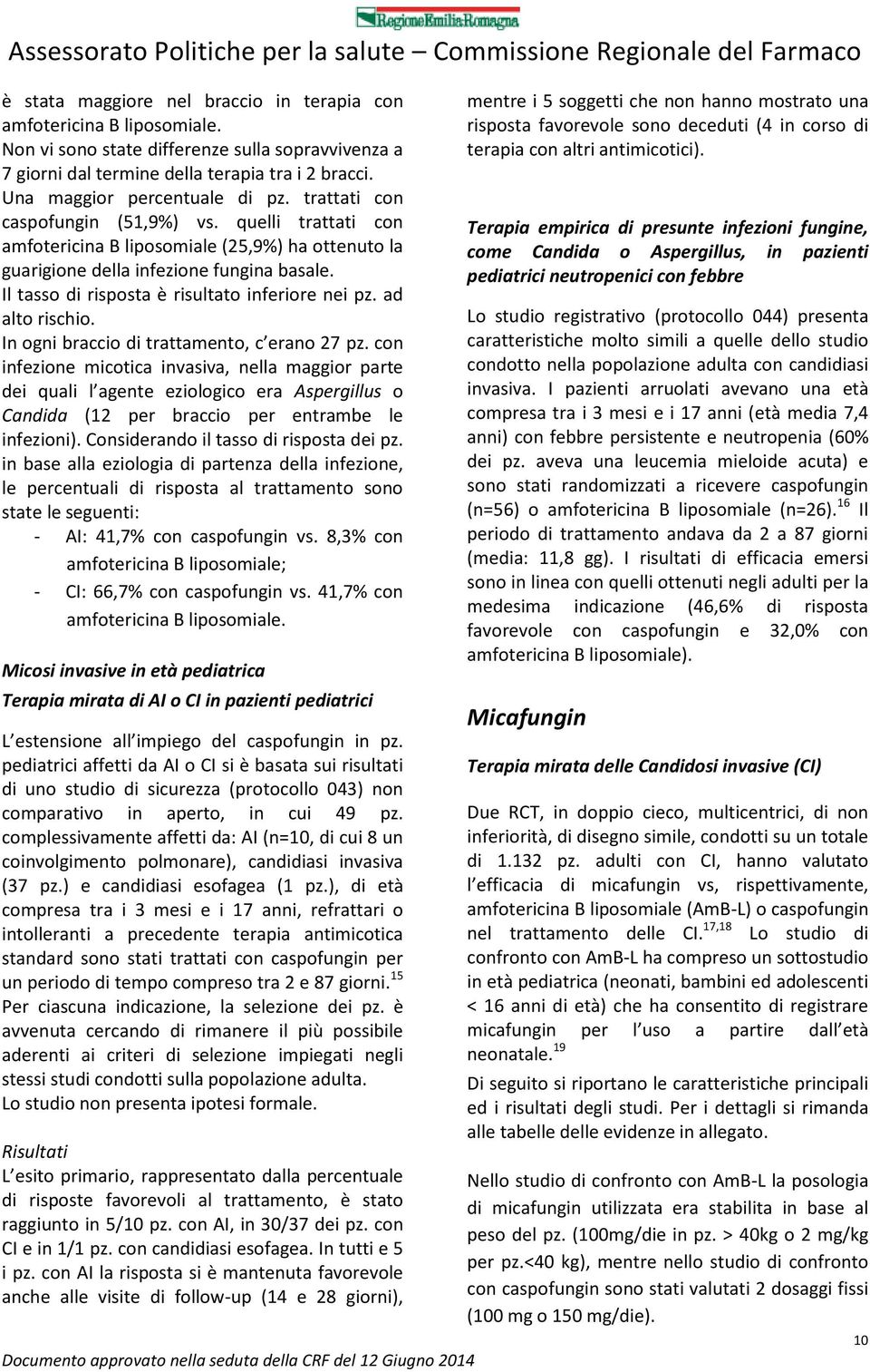 Il tasso di risposta è risultato inferiore nei pz. ad alto rischio. In ogni braccio di trattamento, c erano 27 pz.