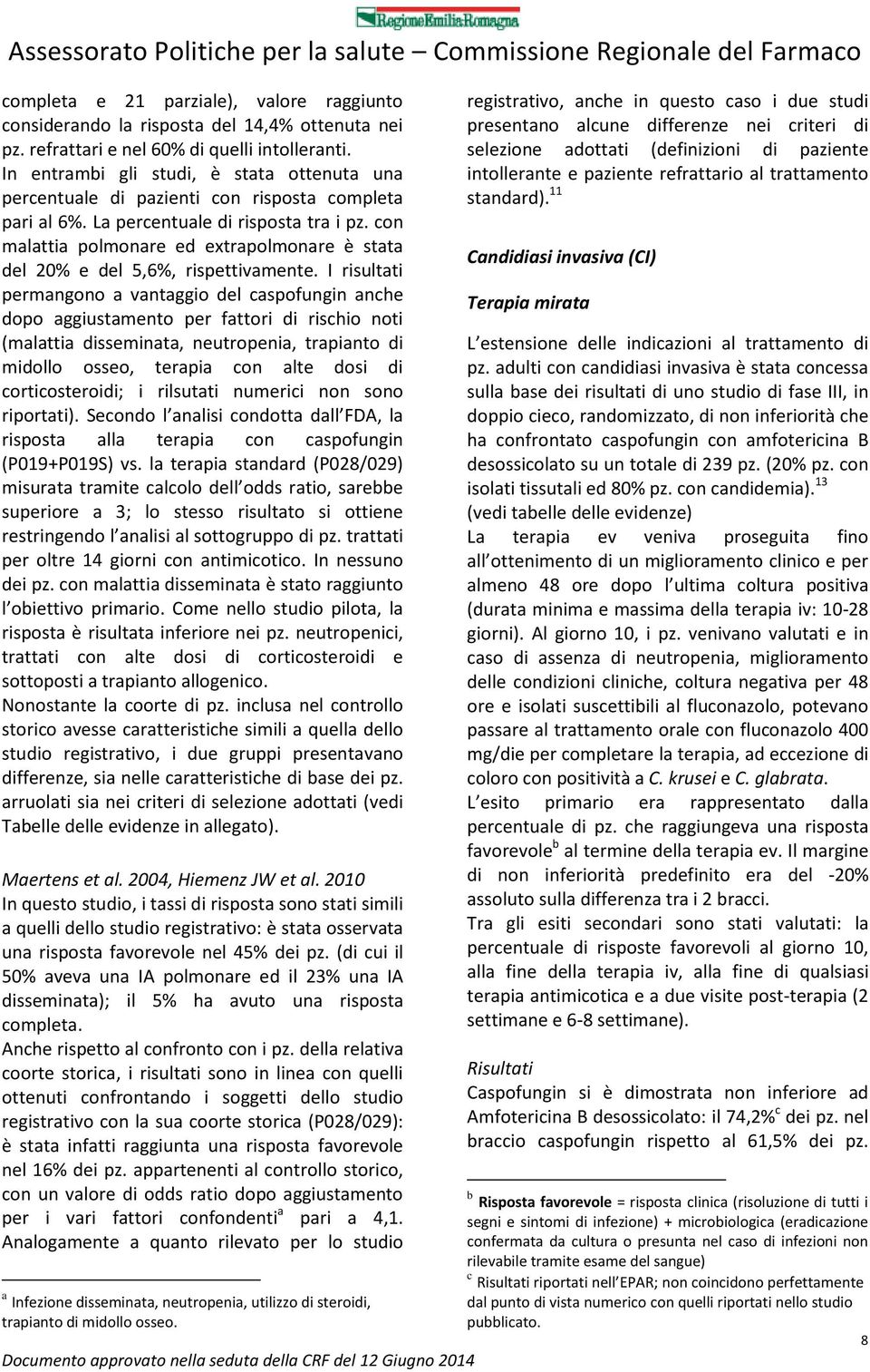 con malattia polmonare ed extrapolmonare è stata del 20% e del 5,6%, rispettivamente.