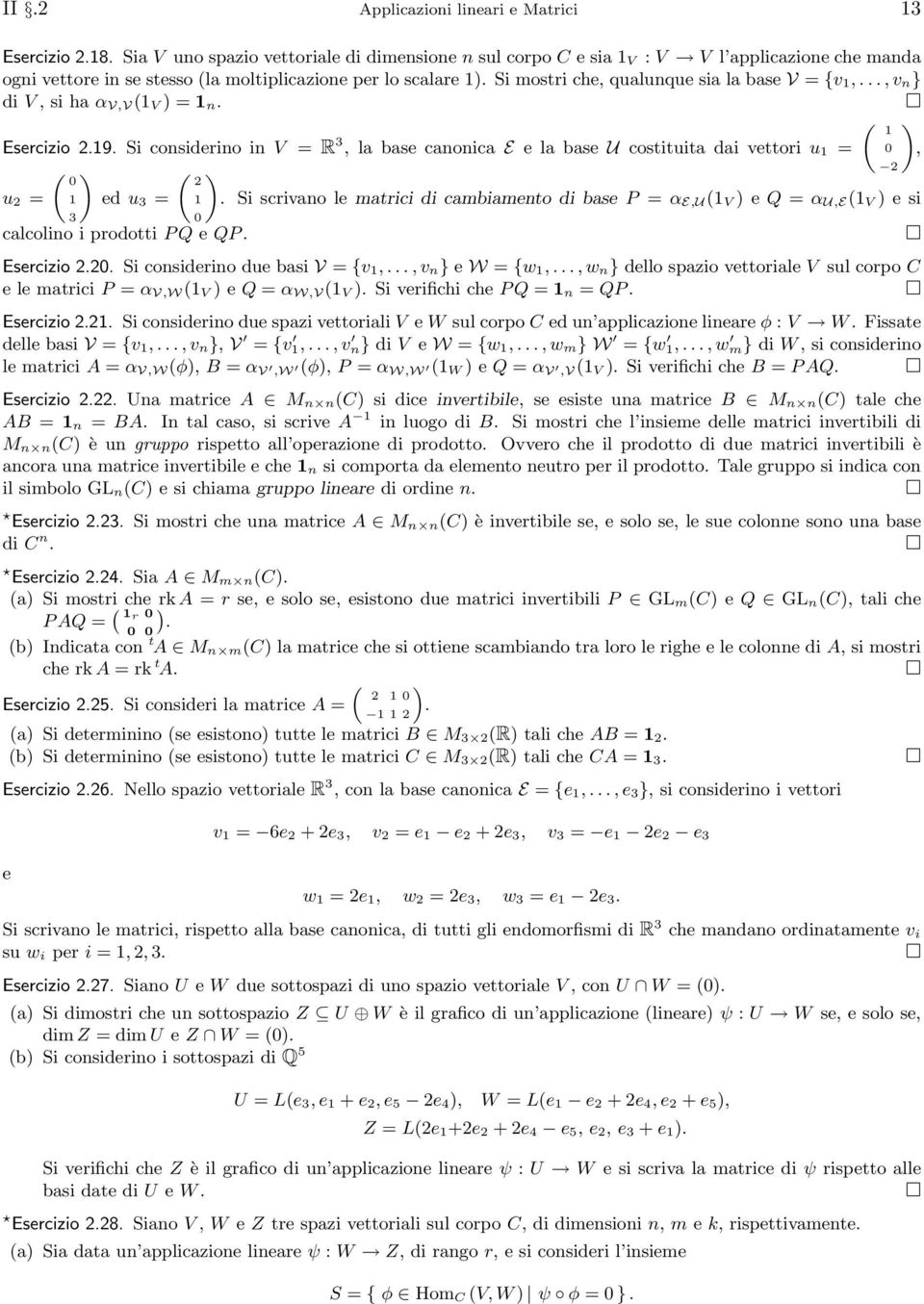 = ( 2 calcolino i prodotti P Q e QP Si scrivano le matrici di cambiamento di base P = α E,U( V e Q = α U,E( V e si Esercizio 22 Si considerino due basi V = {v,, v n} e W = {w,, w n} dello spazio