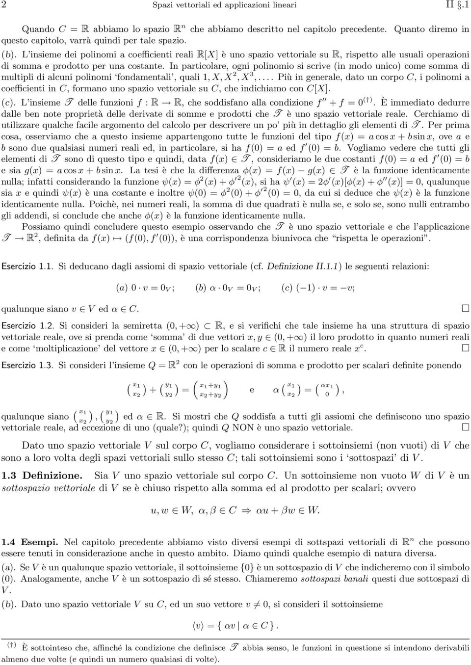 unico come somma di multipli di alcuni polinomi fondamentali, quali, X, X 2, X 3, Più in generale, dato un corpo C, i polinomi a coefficienti in C, formano uno spazio vettoriale su C, che indichiamo