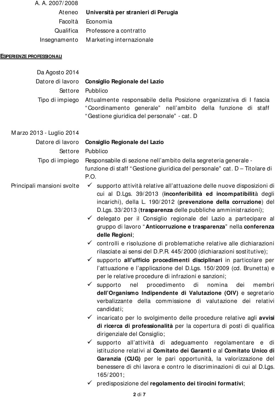 D Marzo 2013 - Luglio 2014 Datore di lavoro Consiglio Regionale del Lazio Tipo di impiego Responsabile di sezione nell ambito della segreteria generale - funzione di staff Gestione giuridica del