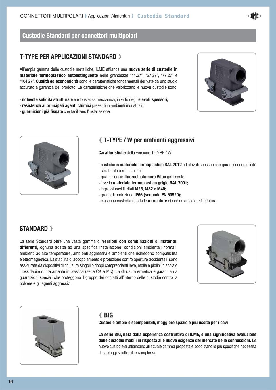 Le caratterstche che valorzzano le nuove custode sono: - notevole soldtà strutturale e robustezza meccanca, n vrtù degl elevat spessor; - resstenza a prncpal agent chmc present n ambent ndustral; -