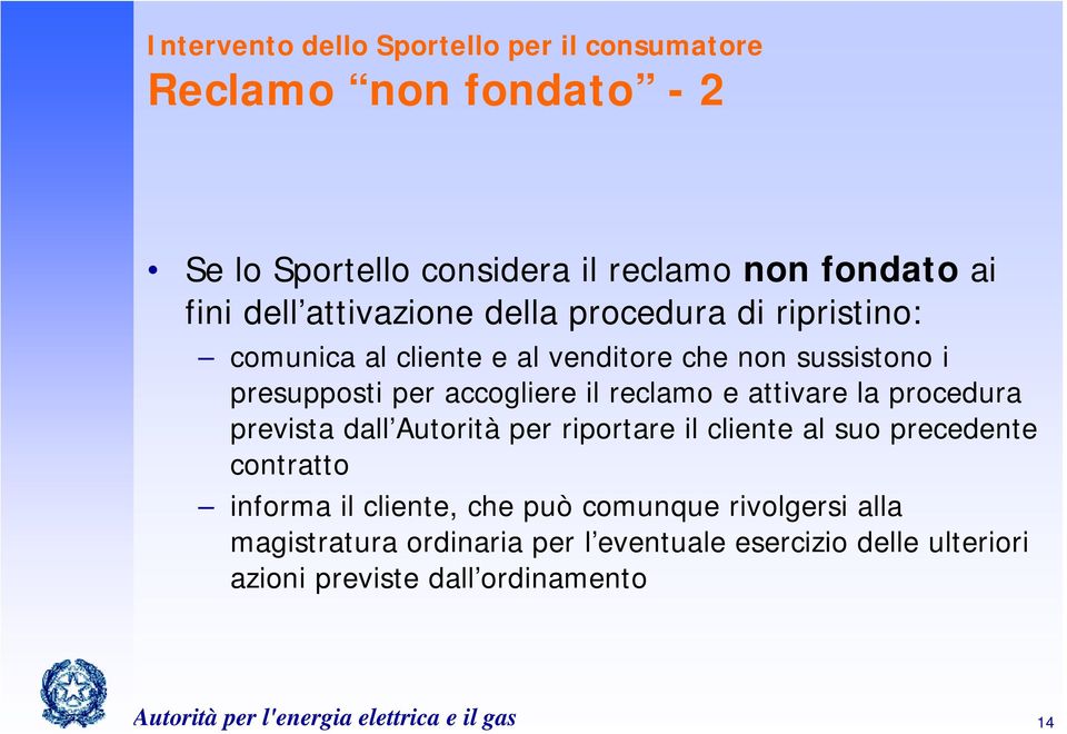 attivare la procedura prevista dall Autorità per riportare il cliente al suo precedente contratto informa il cliente, che può comunque