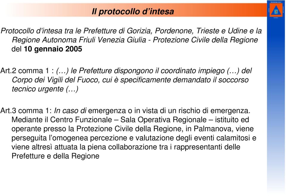 3 comma 1: In caso di emergenza o in vista di un rischio di emergenza.