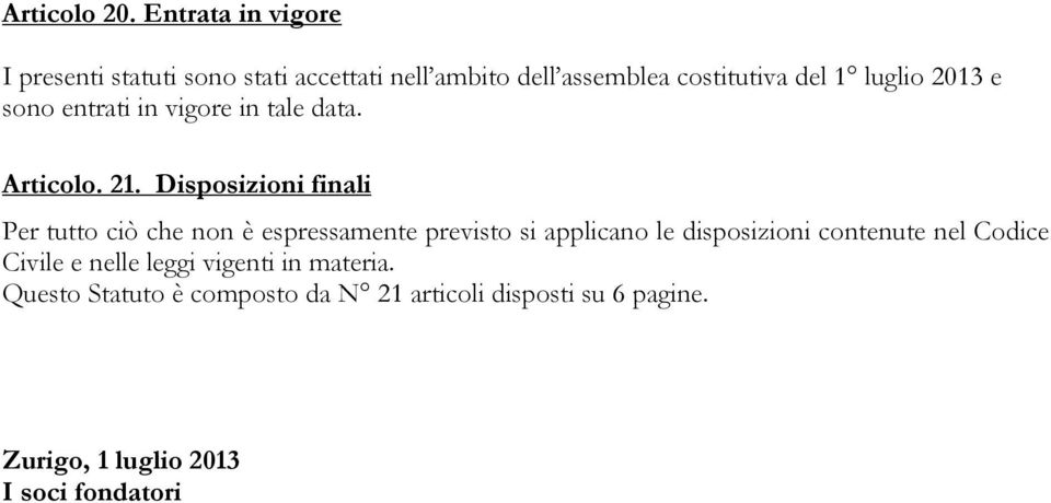 2013 e sono entrati in vigore in tale data. Articolo. 21.