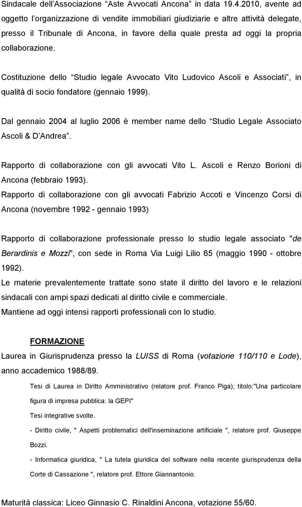 Costituzione dello Studio legale Avvocato Vito Ludovico Ascoli e Associati, in qualità di socio fondatore (gennaio 1999).