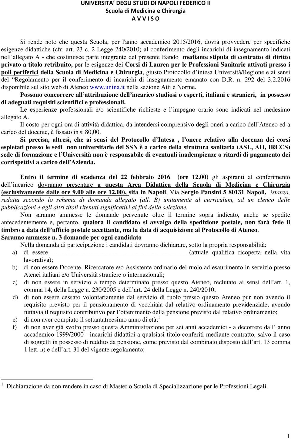 2 Legge 240/200) al conferimento degli incarichi di insegnamento indicati nell allegato A - che costituisce parte integrante del presente Bando mediante stipula di contratto di diritto privato a