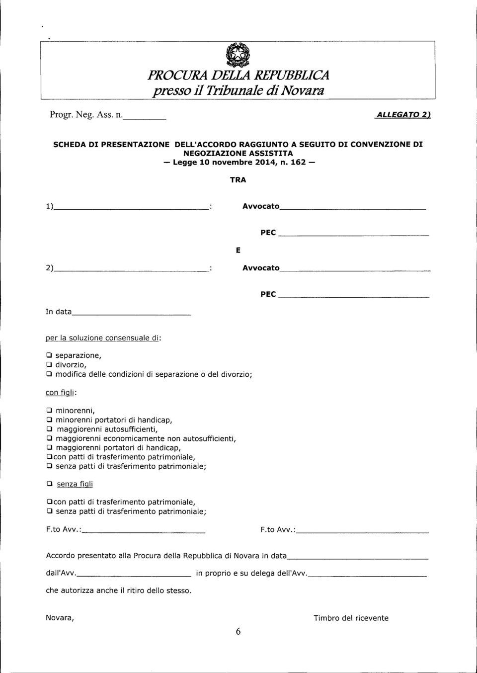 162 - TRA 1) Avvocato PEC E 2) Avvocato PEC In data D separazione, D divorzio, D modifica delle condizioni di separazione o del divorzio; con figli: D minorenni, D minorenni portatori di handicap, D