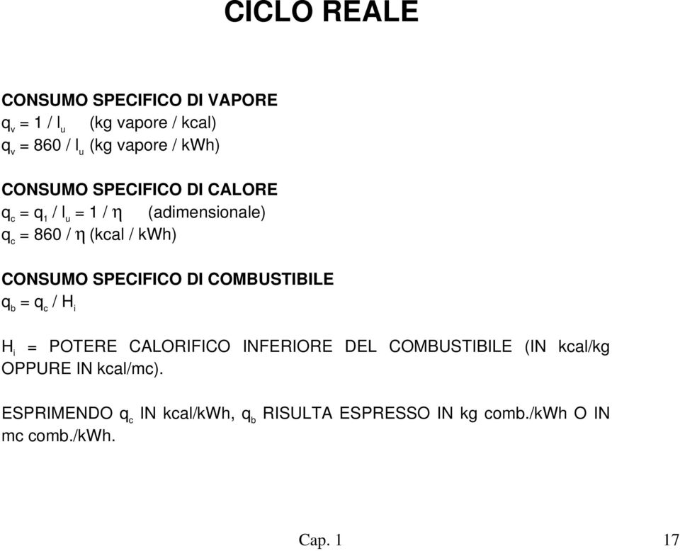 CONSUMO SPECIFICO DI COMBUSTIBILE q b = q c / H i H i = POTERE CALORIFICO INFERIORE DEL COMBUSTIBILE (IN