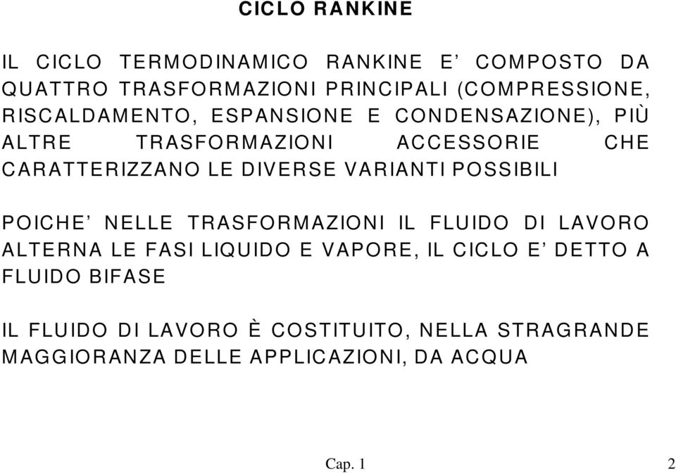 VARIANTI PO SSIBILI PO ICHE NELLE TRASFO RM AZIO NI IL FLUIDO DI LAVO RO ALTERNA LE FASI LIQ UIDO E VAPO RE, IL CICLO