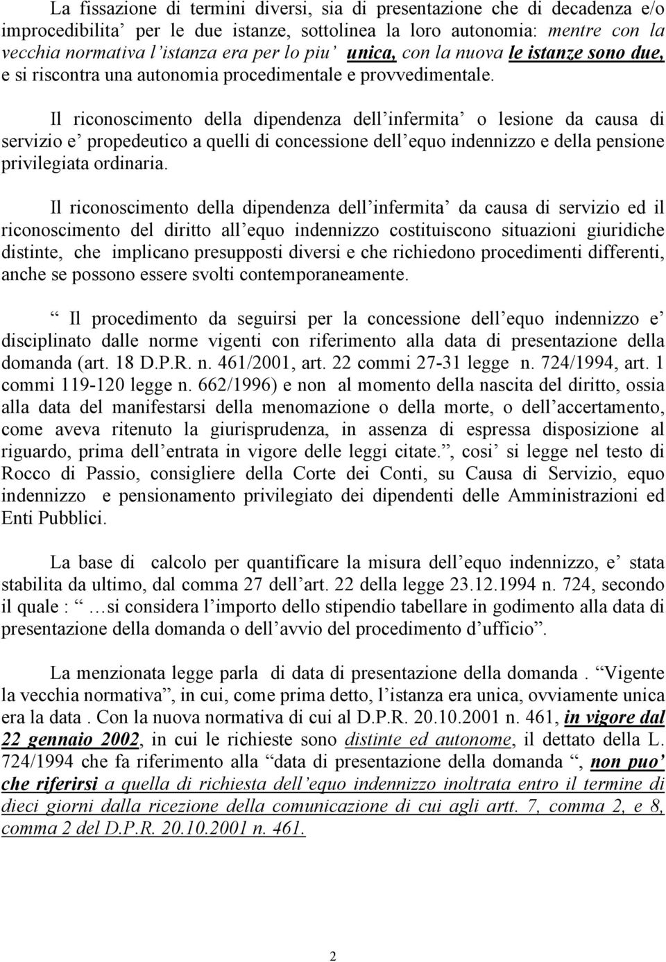 Il riconoscimento della dipendenza dell infermita o lesione da causa di servizio e propedeutico a quelli di concessione dell equo indennizzo e della pensione privilegiata ordinaria.