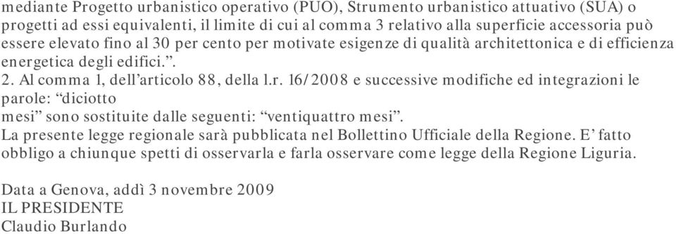 La presente legge regionale sarà pubblicata nel Bollettino Ufficiale della Regione. E fatto obbligo a chiunque spetti di osservarla e farla osservare come legge della Regione Liguria.