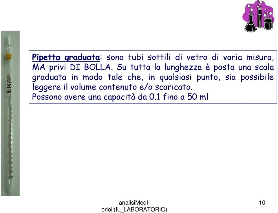 Su tutta la lunghezza è posta una scala graduata in modo tale che, in