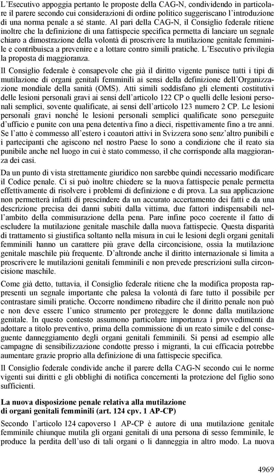 mutilazione genitale femminile e contribuisca a prevenire e a lottare contro simili pratiche. L Esecutivo privilegia la proposta di maggioranza.