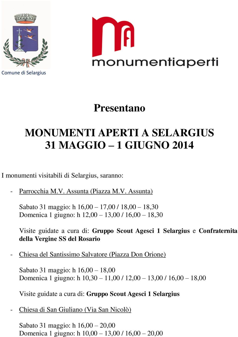 Assunta) Sabato 31 maggio: h 16,00 17,00 / 18,00 18,30 Domenica 1 giugno: h 12,00 13,00 / 16,00 18,30 Visite guidate a cura di: Gruppo Scout Agesci 1