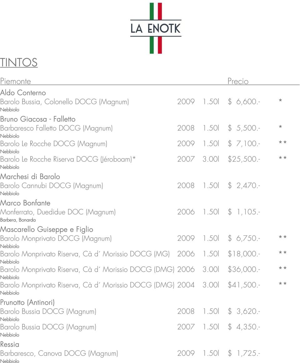 - Marco Bonfante Monferrato, Duedidue DOC (Magnum) 2006 1.50l $ 1,105.- Barbera, Bonarda Mascarello Guiseppe e Figlio Barolo Monprivato DOCG (Magnum) 2009 1.50l $ 6,750.