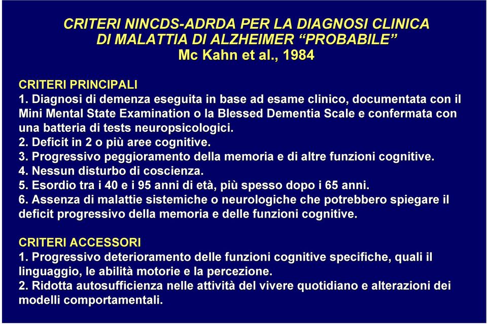 Deficit in 2 o più aree cognitive. 3. Progressivo peggioramento della memoria e di altre funzioni cognitive. c 4. Nessun disturbo di coscienza. 5.