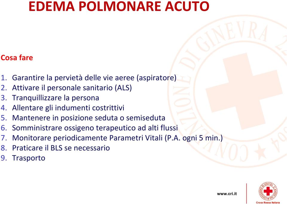 Allentare gli indumenti costrittivi 5. Mantenere in posizione seduta o semiseduta 6.