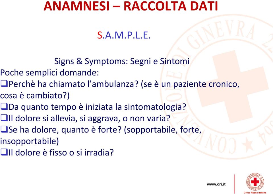 Signs & Symptoms: Segni e Sintomi Poche semplici domande: Perchèha chiamato l ambulanza?