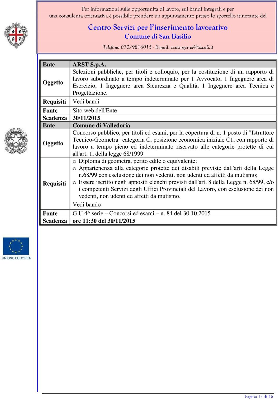 Selezioni pubbliche, per titoli e colloquio, per la costituzione di un rapporto di lavoro subordinato a tempo indeterminato per 1 Avvocato, 1 Ingegnere area di Esercizio, 1 Ingegnere area Sicurezza e