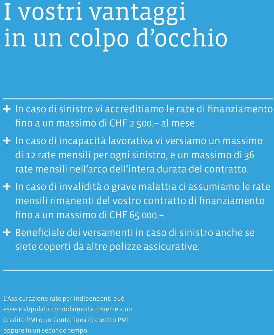 In caso di invalidità o grave malattia ci assumiamo le rate mensili rimanenti del vostro contratto di finanziamento fino a un massimo di CHF 65 000.